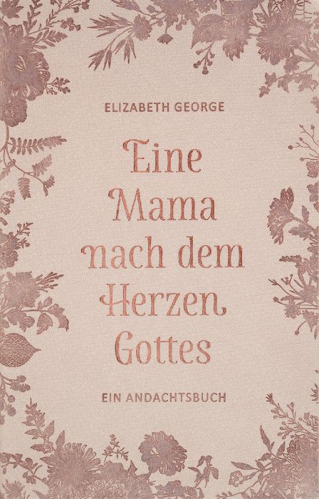 Eine Mama nach dem Herzen Gottes - Christliche Bücherstube Cover - Eine Mama nach dem Herzen Gottes